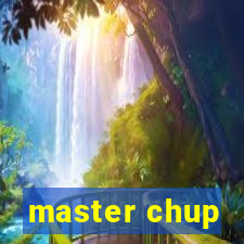 master chup